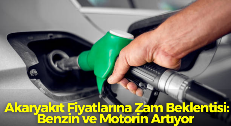 Akaryakıt Fiyatlarına Zam Beklentisi: Benzin ve Motorin Artıyor