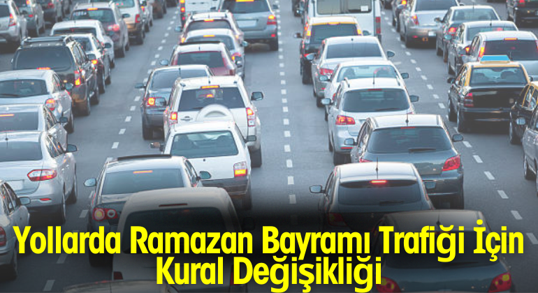 Yollarda Ramazan Bayramı Trafiği İçin Kural Değişikliği