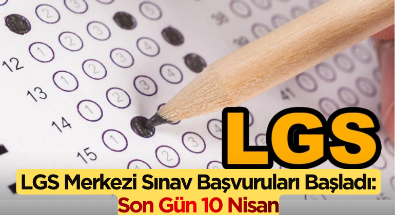 LGS Merkezi Sınav Başvuruları Başladı: Son Gün 10 Nisan