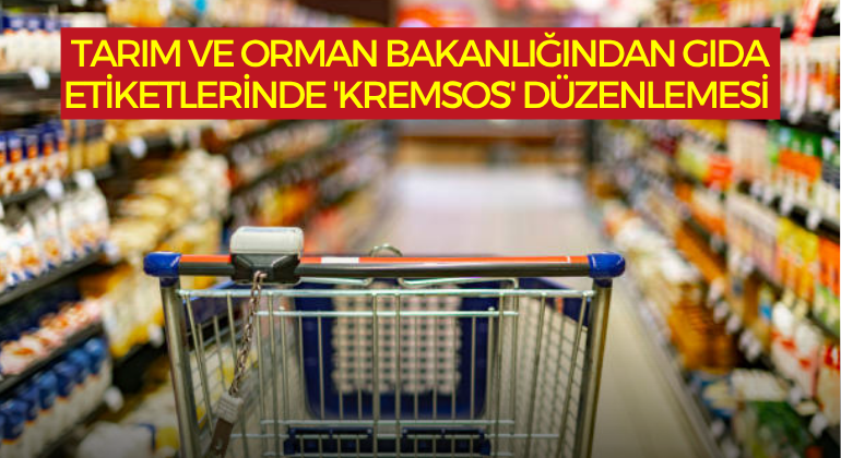 Tarım ve Orman Bakanlığından Gıda Etiketlerinde ‘Kremsos’ Düzenlemesi