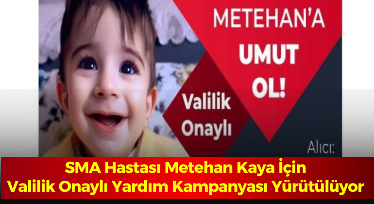 SMA Hastası Metehan Kaya İçin Valilik Onaylı Yardım Kampanyası Yürütülüyor