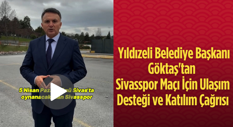 Yıldızeli Belediye Başkanı Göktaş’tan Sivasspor Maçı İçin Ulaşım Desteği ve Katılım Çağrısı