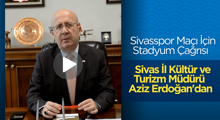 Sivas İl Kültür ve Turizm Müdürü Erdoğan’dan Sivasspor Maçı İçin Stadyum Çağrısı