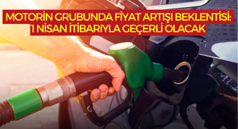 Motorin Grubunda Fiyat Artışı Beklentisi: 1 Nisan İtibarıyla Geçerli Olacak