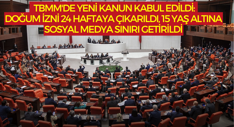 TBMM’de Yeni Kanun Kabul Edildi: Doğum İzni 24 Haftaya Çıkarıldı, 15 Yaş Altına Sosyal Medya Sınırı Getirildi