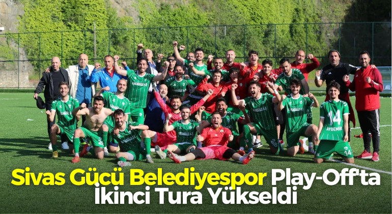 Sivas Gücü Belediyespor Play-Off’ta İkinci Tura Yükseldi