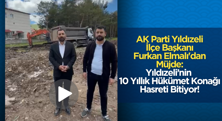 AK Parti Yıldızeli  İlçe Başkanı Furkan Elmalı’dan Müjde: Yıldızeli’nin 10 Yıllık Hükümet Konağı Hasreti Bitiyor!