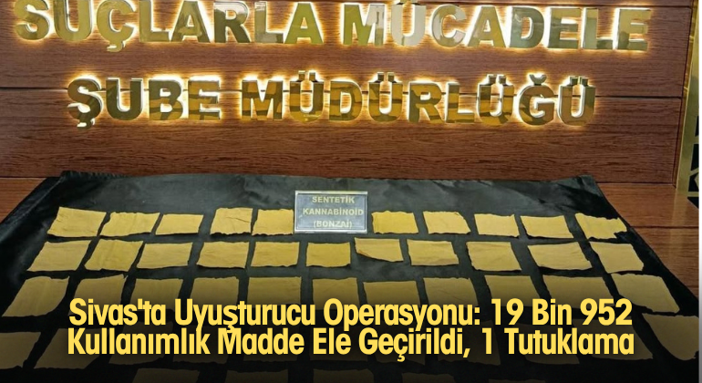 Sivas'ta Uyuşturucu Operasyonu: 19 Bin 952 Kullanımlık Madde Ele Geçirildi, 1 Tutuklama Sivas’ta Uyuşturucu Operasyonu: 19 Bin 952 Kullanımlık Madde Ele Geçirildi, 1 Tutuklama