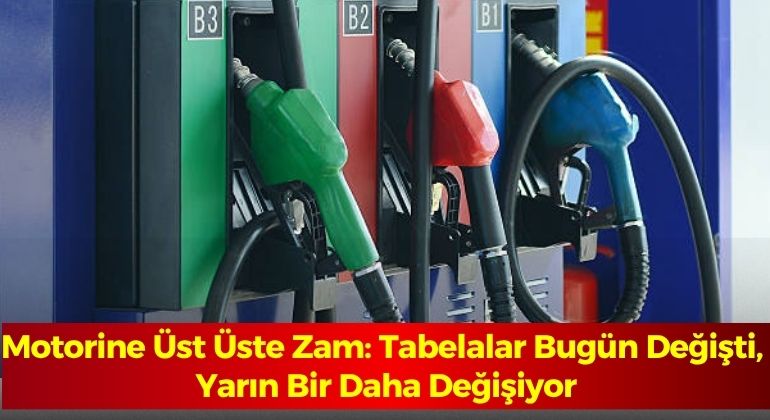 Motorine Üst Üste Zam: Tabelalar Bugün Değişti, Yarın Bir Daha Değişiyor