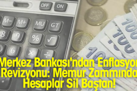 Merkez Bankası'ndan Enflasyon Revizyonu: Memur Zammında Hesaplar Sil Baştan! 770X420 Haber Manşet şablonu770 x 420 piksel) - 2026-08-13T140921.922