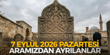 7 EYLÜL 2026 PAZARTESİ ARAMIZDAN AYRILANLAR 770X420 Haber Manşet şablonu770 x 420 piksel) - 2026-09-07T152839.861